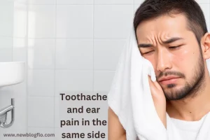 Toothache and Ear Pain In the Same Side: Understanding the Causes and Treatment